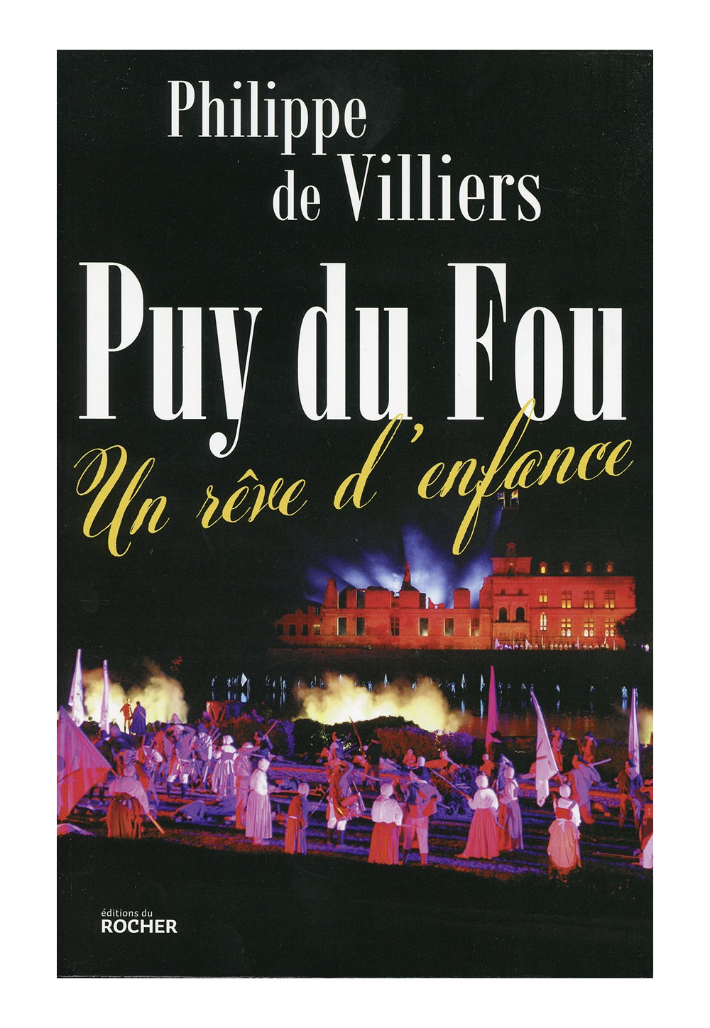 L’incroyable histoire du Puy du Fou : un rêve qui a bouleversé l’histoire de la Vendée